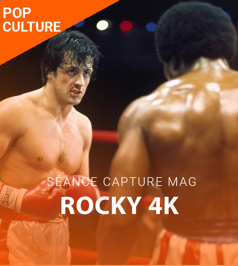 La séance Capture Mag #5 – Rocky 4K