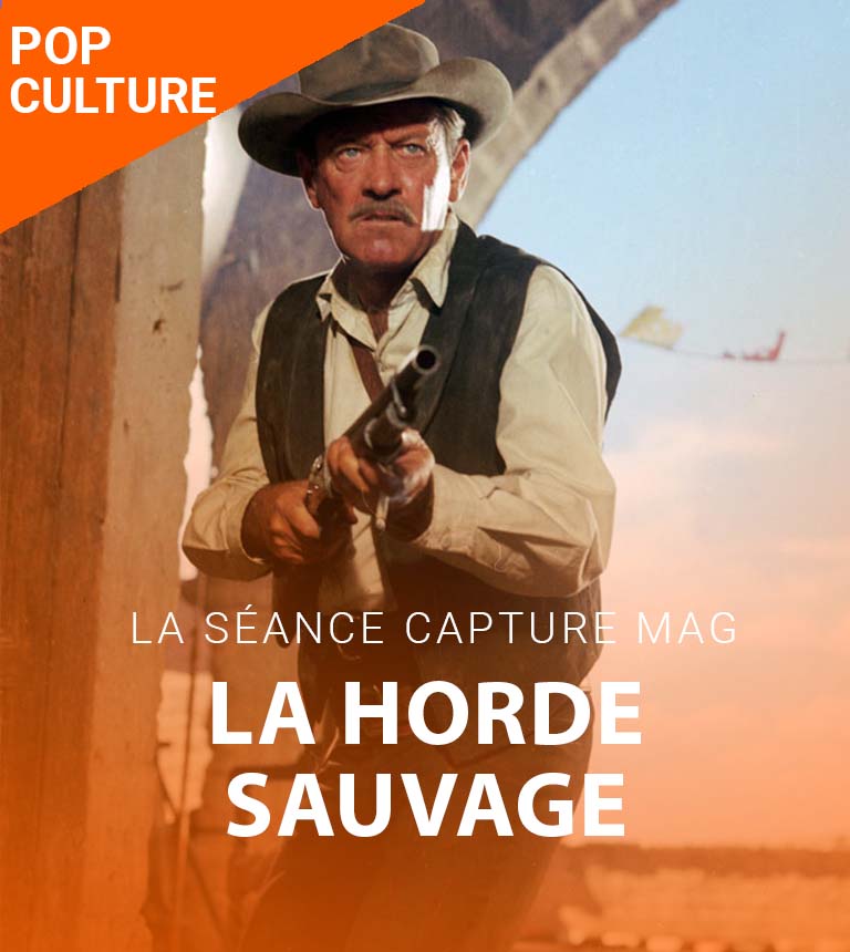 La Séance Capture mag #7 – La Horde Sauvage