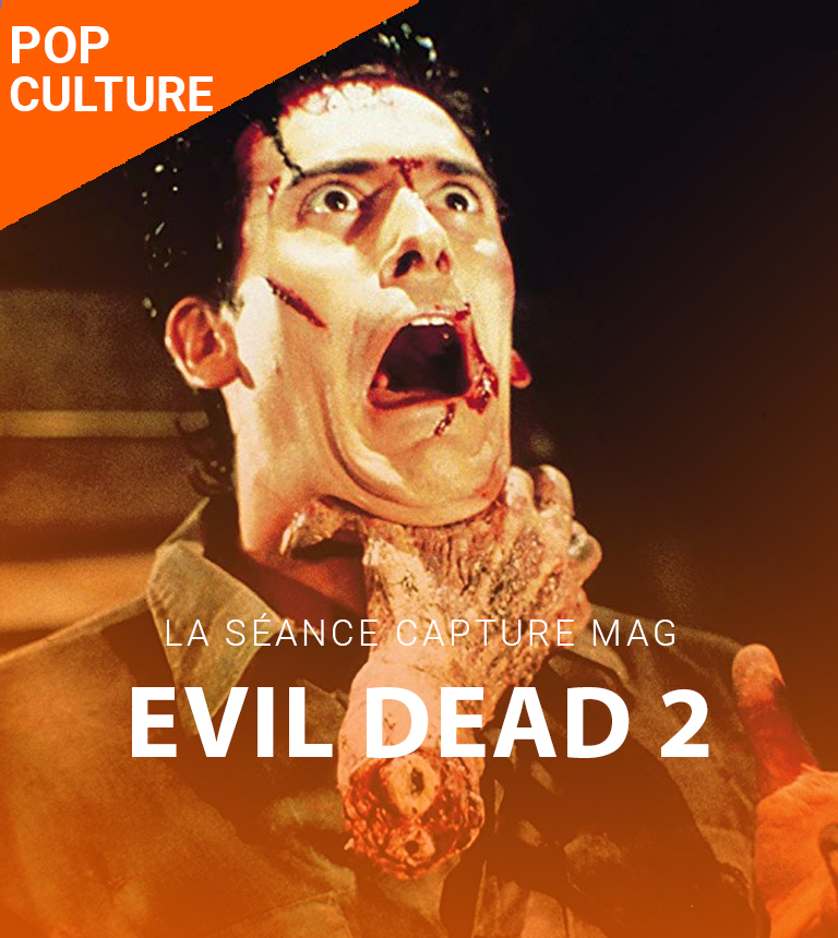 10 ans de Capture Mag – Evil Dead 2